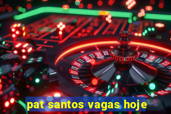 pat santos vagas hoje